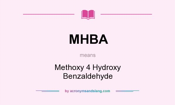 What does MHBA mean? It stands for Methoxy 4 Hydroxy Benzaldehyde