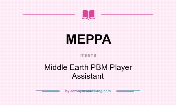 What does MEPPA mean? It stands for Middle Earth PBM Player Assistant
