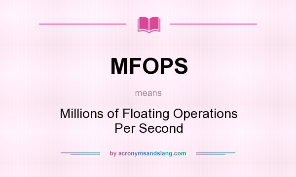 What does MFOPS mean? It stands for Millions of Floating Operations Per Second