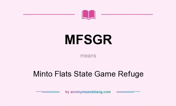 What does MFSGR mean? It stands for Minto Flats State Game Refuge