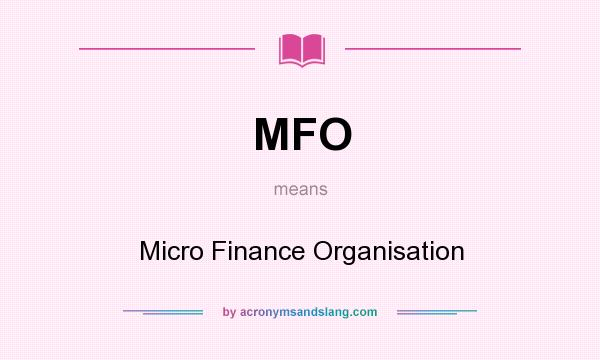 What does MFO mean? It stands for Micro Finance Organisation