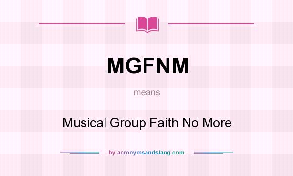 What does MGFNM mean? It stands for Musical Group Faith No More