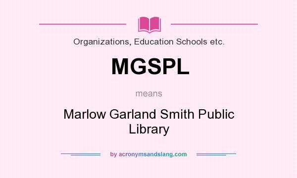 What does MGSPL mean? It stands for Marlow Garland Smith Public Library