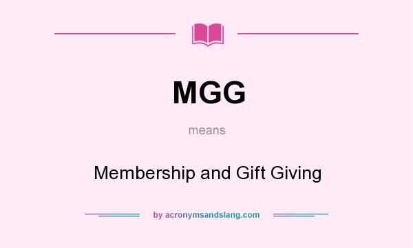 What does MGG mean? It stands for Membership and Gift Giving