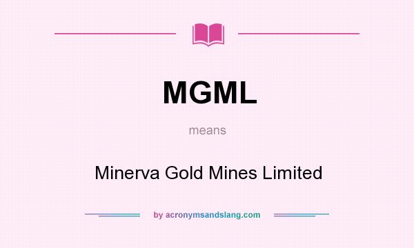 What does MGML mean? It stands for Minerva Gold Mines Limited