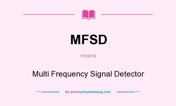 What does MFSD mean? It stands for Multi Frequency Signal Detector