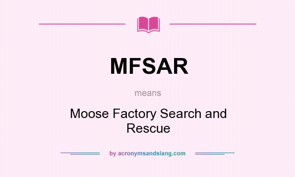 What does MFSAR mean? It stands for Moose Factory Search and Rescue