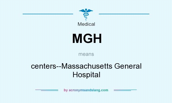 What does MGH mean? It stands for centers--Massachusetts General Hospital