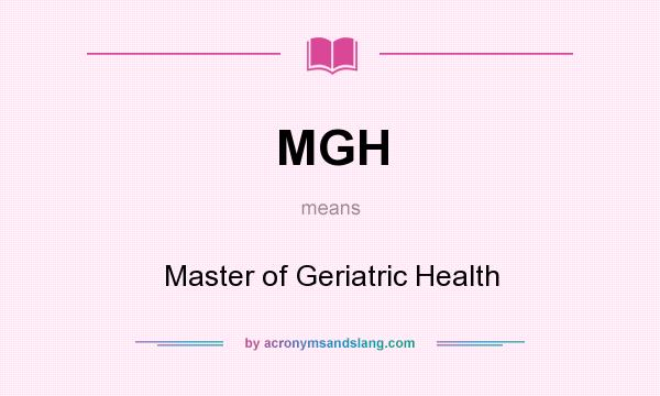 What does MGH mean? It stands for Master of Geriatric Health