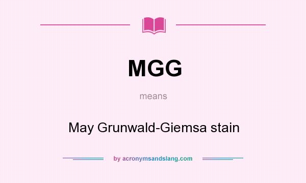 What does MGG mean? It stands for May Grunwald-Giemsa stain