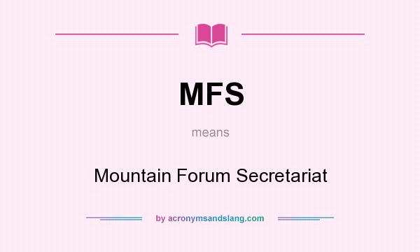 What does MFS mean? It stands for Mountain Forum Secretariat