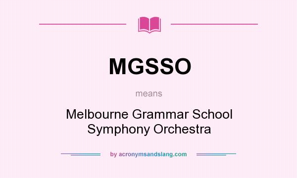 What does MGSSO mean? It stands for Melbourne Grammar School Symphony Orchestra