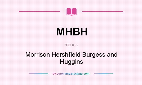 What does MHBH mean? It stands for Morrison Hershfield Burgess and Huggins