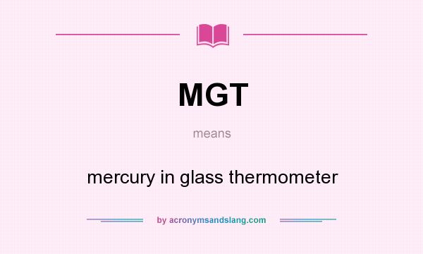 What does MGT mean? It stands for mercury in glass thermometer