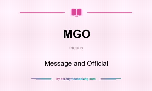 What does MGO mean? It stands for Message and Official