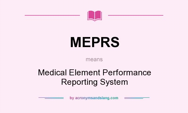 What does MEPRS mean? It stands for Medical Element Performance Reporting System