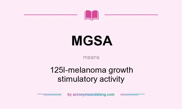 What does MGSA mean? It stands for 125I-melanoma growth stimulatory activity