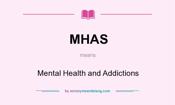 What does MHAS mean? It stands for Mental Health and Addictions
