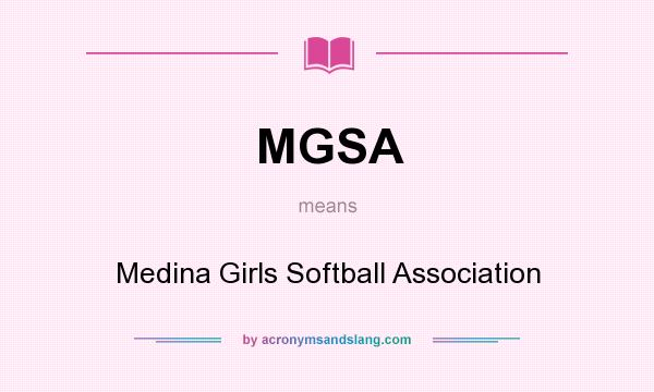 What does MGSA mean? It stands for Medina Girls Softball Association