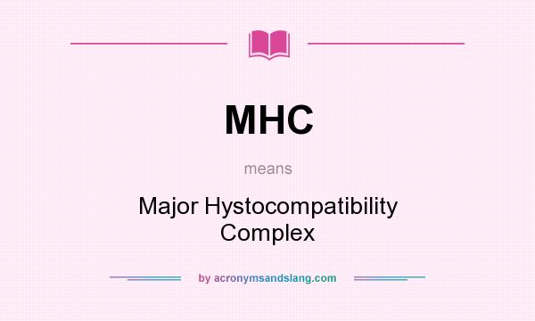 What does MHC mean? It stands for Major Hystocompatibility Complex