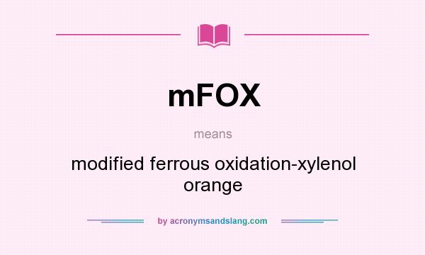 What does mFOX mean? It stands for modified ferrous oxidation-xylenol orange