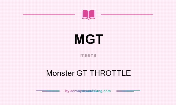 What does MGT mean? It stands for Monster GT THROTTLE