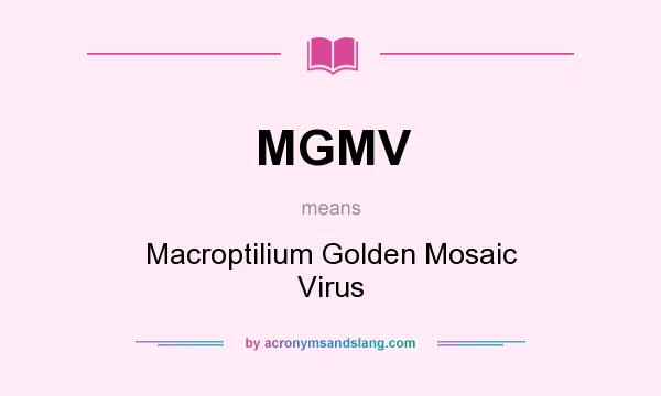 What does MGMV mean? It stands for Macroptilium Golden Mosaic Virus