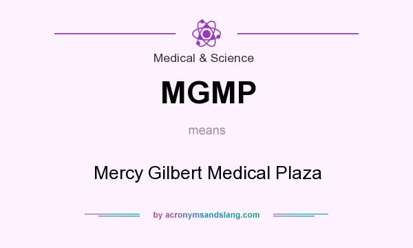 What does MGMP mean? It stands for Mercy Gilbert Medical Plaza