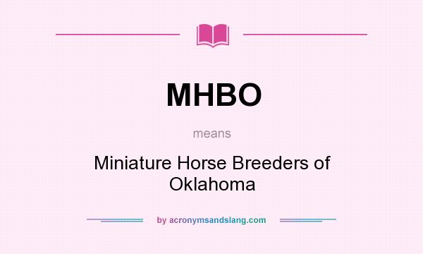 What does MHBO mean? It stands for Miniature Horse Breeders of Oklahoma