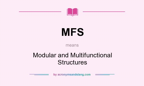 What does MFS mean? It stands for Modular and Multifunctional Structures