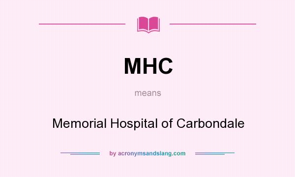 What does MHC mean? It stands for Memorial Hospital of Carbondale