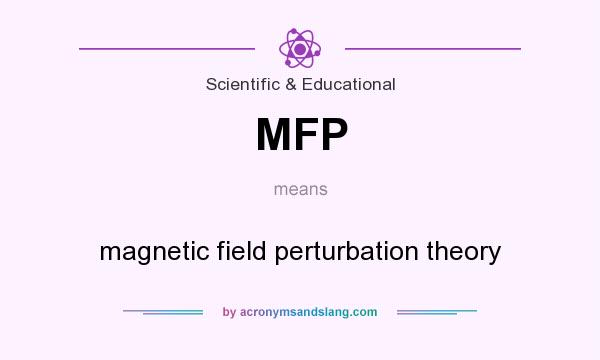 What does MFP mean? It stands for magnetic field perturbation theory