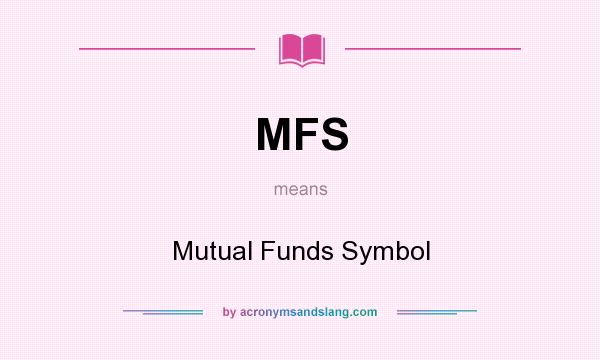 What does MFS mean? It stands for Mutual Funds Symbol