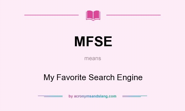 What does MFSE mean? It stands for My Favorite Search Engine