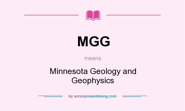 What does MGG mean? It stands for Minnesota Geology and Geophysics