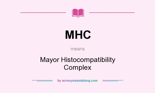 What does MHC mean? It stands for Mayor Histocompatibility Complex