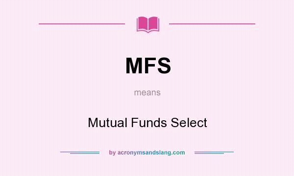 What does MFS mean? It stands for Mutual Funds Select