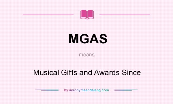 What does MGAS mean? It stands for Musical Gifts and Awards Since