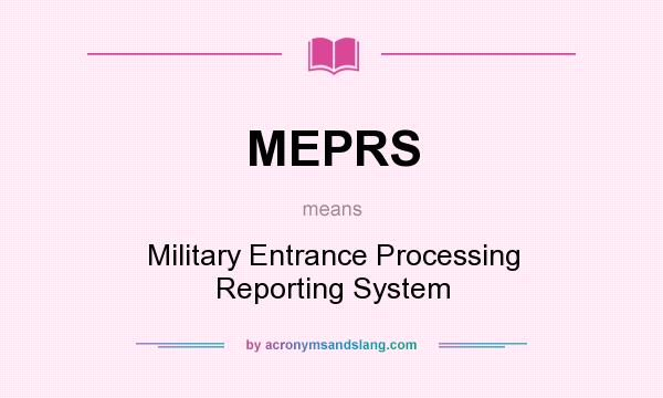 What does MEPRS mean? It stands for Military Entrance Processing Reporting System
