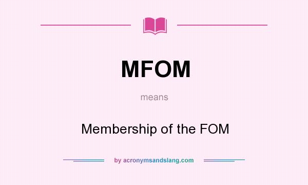 What does MFOM mean? It stands for Membership of the FOM