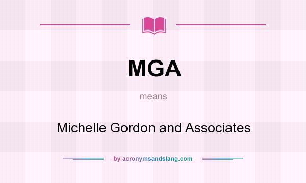 What does MGA mean? It stands for Michelle Gordon and Associates