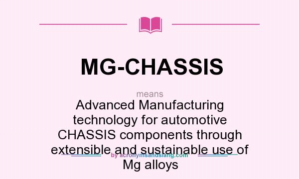 What does MG-CHASSIS mean? It stands for Advanced Manufacturing technology for automotive CHASSIS components through extensible and sustainable use of Mg alloys