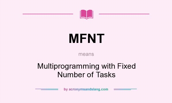 What does MFNT mean? It stands for Multiprogramming with Fixed Number of Tasks