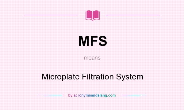 What does MFS mean? It stands for Microplate Filtration System