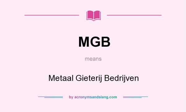 What does MGB mean? It stands for Metaal Gieterij Bedrijven