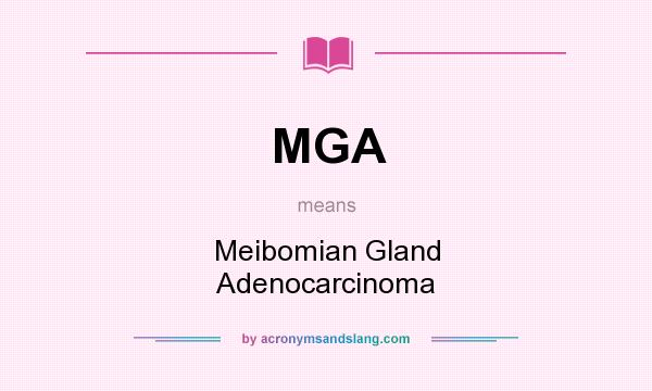 What does MGA mean? It stands for Meibomian Gland Adenocarcinoma