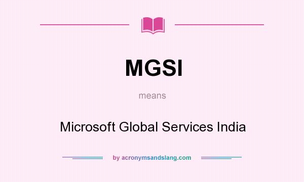 What does MGSI mean? It stands for Microsoft Global Services India