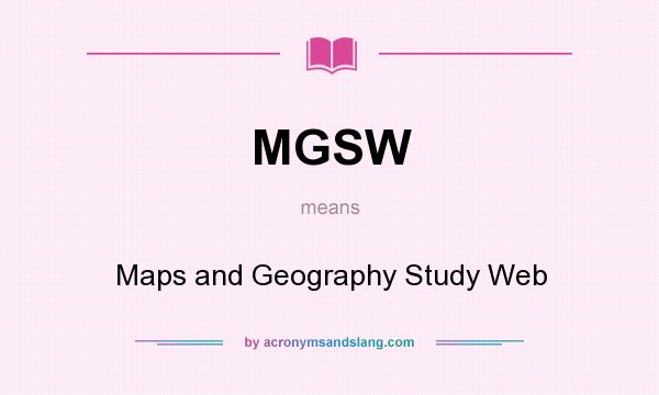 What does MGSW mean? It stands for Maps and Geography Study Web