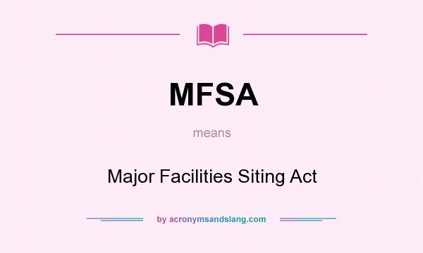 What does MFSA mean? It stands for Major Facilities Siting Act