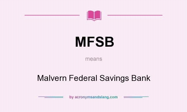 What does MFSB mean? It stands for Malvern Federal Savings Bank
